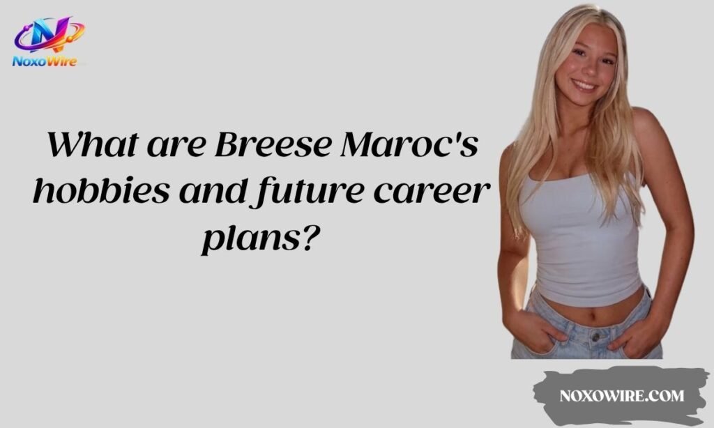 What are Breese Maroc's hobbies and future career plans?