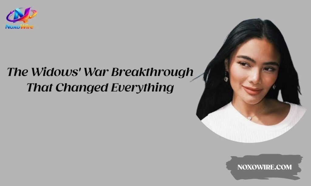The Widows' War Breakthrough That Changed Everything