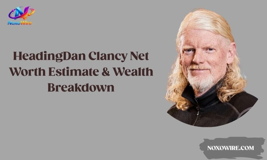 Dan Clancy Net Worth Estimate & Wealth Breakdown