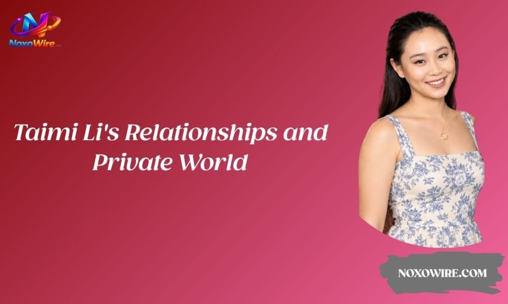 Taimi Li's Relationships and Private World
