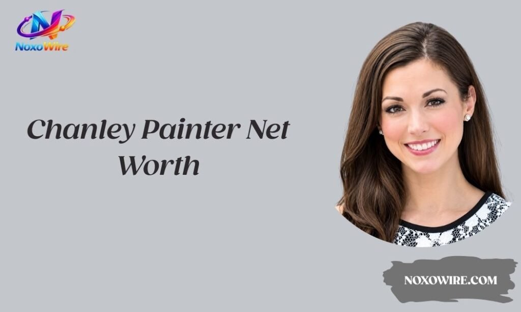 Chanley Painter Net Worth