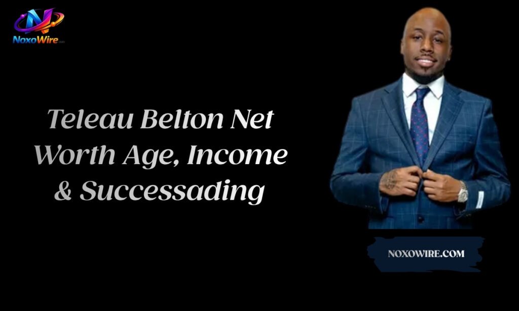Teleau-Belton-Net-Worth-Age-Income-Success